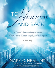 To Heaven and Back: A Doctor's Extraordinary Account of Death, Heaven, Angels and Life Again Audio CD  -     
        By: Mary C. Neal
    