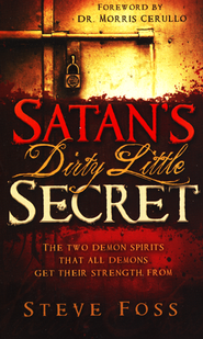 Satan's Dirty Little Secret: The Two Demon Spirits That All Demons Get Their Strength From  -     
        By: Steve Foss
    
