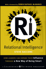 Relational Intelligence: How Leaders Can Expand Their Influence Through a New Way of Being Smart  -     By: Steve Saccone
