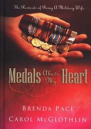 Medals Above My Heart: The Rewards Of Being A Military Wife Brenda Pace and Carol Mcglothlin