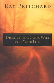 Discovering God's Will for Your Life Ray Pritchard