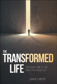 Transformed Life: Discover How To Live From The Inside Out John Carter