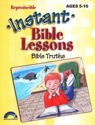 Instant Bible Lessons for Ages 5-10: Bible Truths   - 