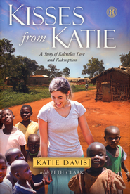 Kisses from Katie: A Story of Relentless Love and Redemption  -     
        By: Katie J. Davis, Beth Clark
    
