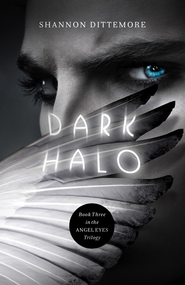 Dark Halo, Angel Eyes Series #3   -     
        By: Shannon Dittemore
    
