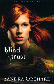 Blind Trust, Port Aster Secrets Series #2   -     By: Sandra Orchard
