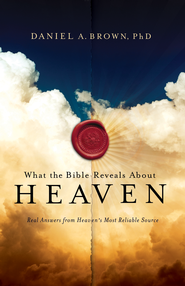 What the Bible Reveals About Heaven Real Answers from Heaven's Most Reliable Source  -     
        By: Daniel A. Brown Ph.D.
    
