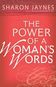 The Power of a Woman's Words Sharon Jaynes