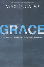 Grace: More Than We Deserve, Greater Than We Imagine  -     
        By: Max Lucado
    
