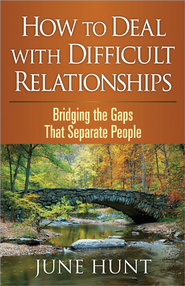 How to Deal with Difficult Relationships: Bridging the  Gaps That Separate People  -     
        By: June Hunt
    
