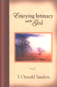 Enjoying Intimacy with God: J. Oswald Sanders