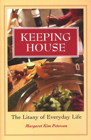 Keeping House: The Litany of Everyday Life   -     
        By: Margaret Kim Peterson
    
