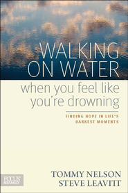 Walking on Water When You Feel Like You're Drowning: Finding Hope in Life's Darkest Moments  -     
        By: Tommy Nelson, Steve Leavitt
    
