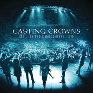 Until The Whole World Hears Live  [Music Download] -     By: Casting Crowns
