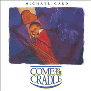 Come to the Cradle  [Music Download] -     By: Michael Card
