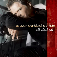 All About Love  [Music Download] -     By: Steven Curtis Chapman
