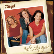 The Early Years  [Music Download] -     By: ZOEgirl
