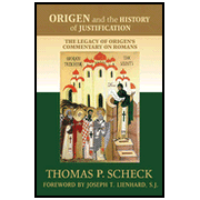 Origen and the History of Justification: The Legacy of Origen's Commentary on Romans