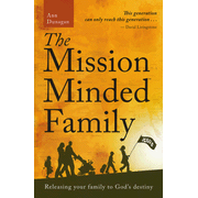 The Mission-Minded Family: Releasing Your Family to God's Destiny  -               By: Ann Dunagan     