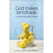 God Makes Lemonade: True Stories that Sweeten and Inspire  -     
        By: Don Jacobson
    
