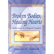 Broken Bodies, Healing Hearts: Reflections of a Hospital Chaplain