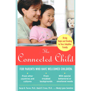 The Connected Child: Bring Hope and Healing to Your Adoptive Family  -              By: Karyn B. Purvis, David R. Cross, Wendy Sunshine      