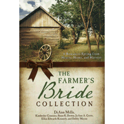 Farmer's Bride Collection: 6 Romances Spring from Hearts, Home, and Harvest