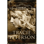 A Promise to Believe In, The Brides of Gallatin Series #1   -              By: Tracie Peterson      