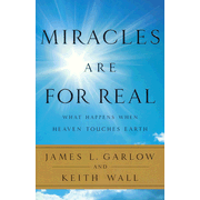 Miracles Are for Real: What Happens When Heaven Touches Earth  -              By: James L. Garlow, Keith Wall      