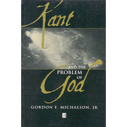 Kant and the Problem of God   -     By: Gordon E. Michalson Jr.

