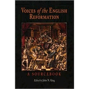 Voices of the English Reformation: A Sourcebook   -     By: John N. King
