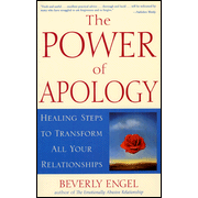 The Power of Apology: Healing Steps to Transform All  Your Relationships