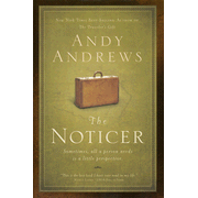 The Noticer: Sometimes, All a Person Needs Is a Little Perspective  -              By: Andy Andrews     