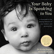 Your Baby Is Speaking to You: A Visual Guide to the Amazing Behaviors of Your Newborn and Growing Baby  -     By: Kevin Nugent, Abelardo Morell
