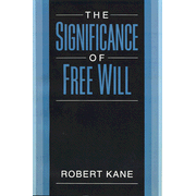 The Significance of Free Will   -     By: Robert Kane
