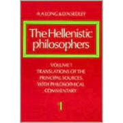 The Hellenistic Philosophers: Translations of the  Principal Sources with Philosophical Commentary  -     By: A.A. Long, David N. Sedley
