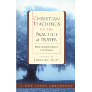 Christian Teachings on the Practice of Prayer: From the Early Church to the Present