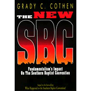 The New SBC: Fundamentalism's Impact on the Southern Baptist Convention Grady C. Cothen