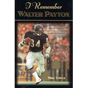 I Remember Walter Payton: Personal Memories of  Football's Sweetest Superstar by People Who Knew Him