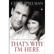 That's Why I'm Here: The Chris & Stefanie Spielman Story  -             By: Chris Spielman, Stephanie Spielman    