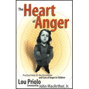 The Heart of Anger: Practical Help for the Prevention and Cure of Anger in Children  -              By: Lou Priolo     