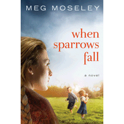 When Sparrows Fall    -     
        By: Meg Moseley
    
