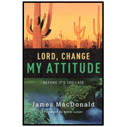 Lord, Change My Attitude Before It's Too Late, Revised   -     
        By: James MacDonald
    