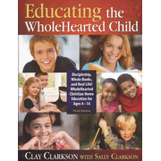 Educating the WholeHearted Child, 15th Anniversary Edition  -     
        By: Clay Clarkson, Sally Clarkson
    
