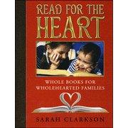 Read for the Heart: Whole Books for WholeHearted Families  -     
        By: Sarah Clarkson
    

