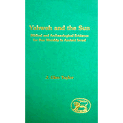 Yahweh and the Sun: Biblical and Archaeological Evidence for Sun Worship in Ancient Israel
