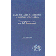 Isaiah and Prophetic Traditions in the Book of Revelation:  Visionary Antecedents & Their Development  -     By: Jan Fekkes III
