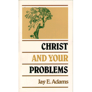 Christ and Your Problems   -              By: Jay E. Adams     