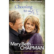 Choosing to SEE: A Journey of Struggle and Hope  -     
        By: Mary Beth Chapman, Ellen Vaughn
    
