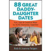 88 Great Daddy-Daughter Dates: Fun, Easy & Creative Ways to Build Memories Together  -     
        By: Rob Teigen, Joanna Teigen
    
